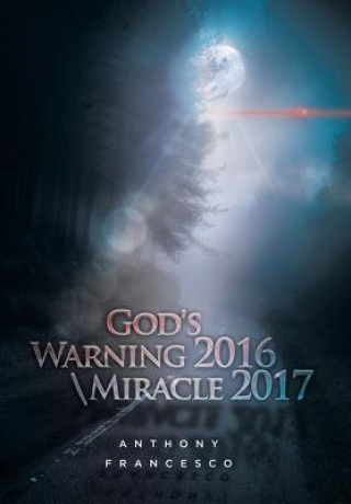 Book God's Warning 2016  Miracle 2017 Anthony Francesco