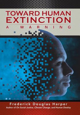 Könyv Toward Human Extinction Frederick Douglas Harper