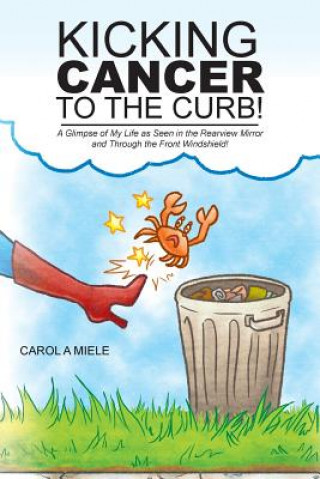 Kniha Kicking Cancer to the Curb! Carol a Miele