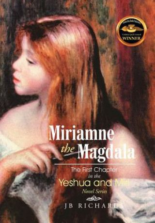 Buch Miriamne the Magdala-The First Chapter in the Yeshua and Miri Novel Series Jb Richards