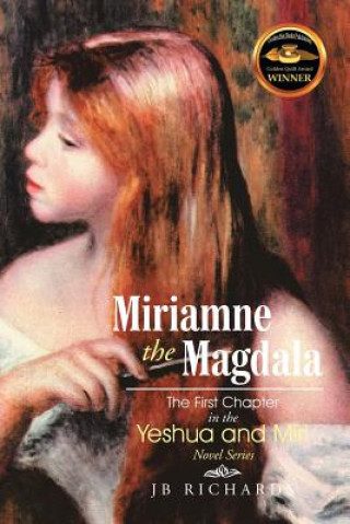 Könyv Miriamne the Magdala-The First Chapter in the Yeshua and Miri Novel Series Jb Richards