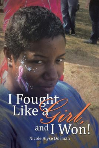 Книга I Fought Like a Girl, and I Won! Nicole Alyse Dorman