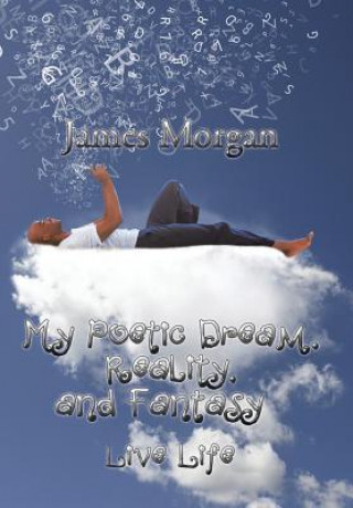 Książka My Poetic Dream, Reality, and Fantasy James Morgan