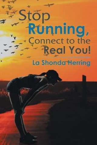 Kniha Stop Running, Connect to the Real You! LA SHONDA HERRING