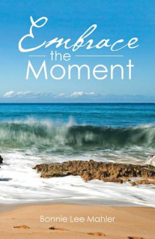 Kniha Embrace the Moment Bonnie Lee Mahler