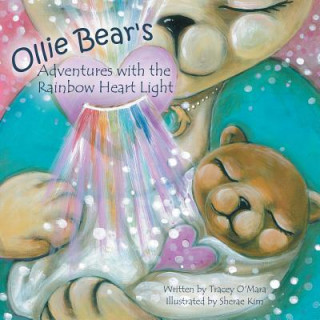 Книга Ollie Bear's Adventures with the Rainbow Heart Light Tracey O'Mara