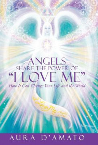 Kniha Angels Share the Power of I Love Me Aura D'Amato