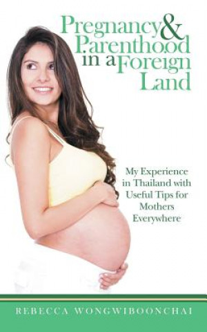 Kniha Pregnancy and Parenthood in a Foreign Land Rebecca Wongwiboonchai