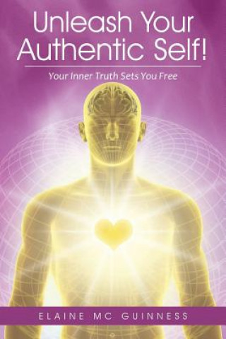 Kniha Unleash Your Authentic Self! Elaine MC Guinness