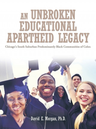 Carte Unbroken Educational Apartheid Legacy Phd David E Morgan