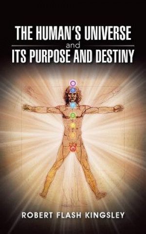 Книга Human's Universe and Its Purpose and Destiny Robert Flash Kingsley