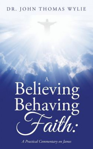 Βιβλίο Believing Behaving Faith Dr. John Thomas Wylie