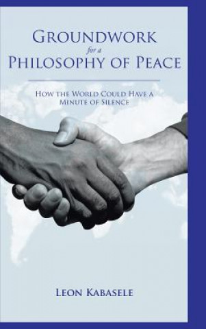 Knjiga Groundwork for a Philosophy of Peace Leon Kabasele