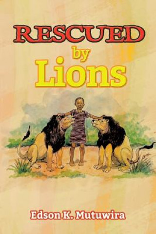 Libro Rescued by Lions Edson K Mutuwira