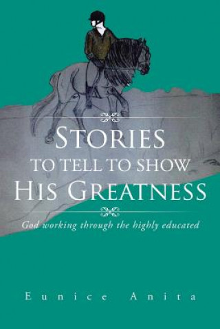 Kniha Stories to tell to show His Greatness Eunice Anita
