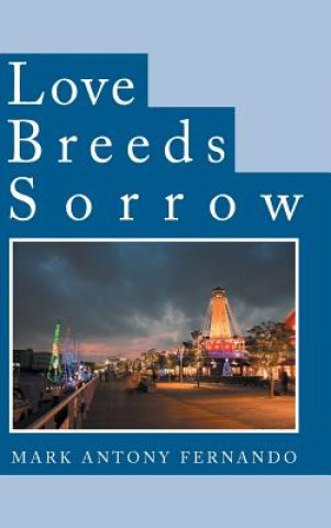 Книга Love Breeds Sorrow Mark Antony Fernando