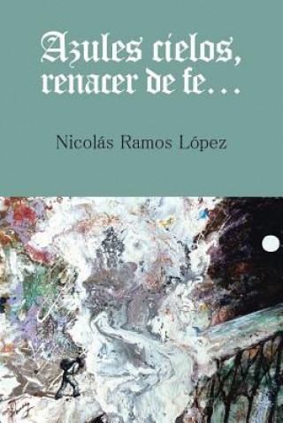 Kniha Azules cielos, renacer de fe... Nicolas Ramos Lopez