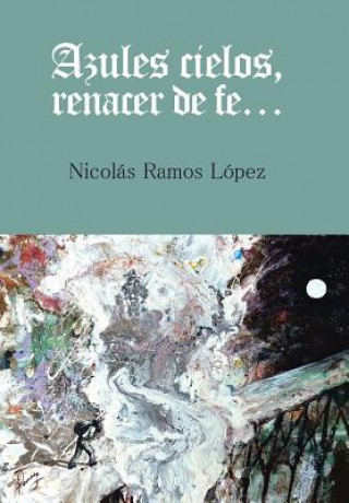 Könyv Azules cielos, renacer de fe... Nicolas Ramos Lopez