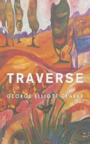 Knjiga Traverse George Elliott Clarke