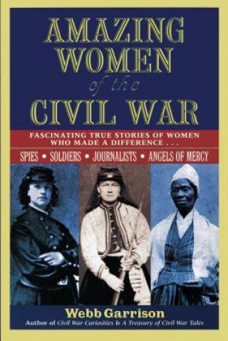 Livre Amazing Women of the Civil War Webb Garrison