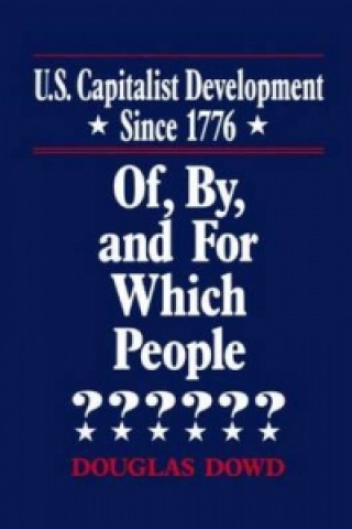 Kniha US Capitalist Development Since 1776: Of, by and for Which People? Douglas Dowd