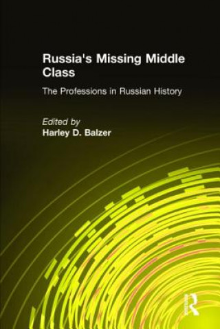 Könyv Russia's Missing Middle Class: The Professions in Russian History Harley D. Balzer