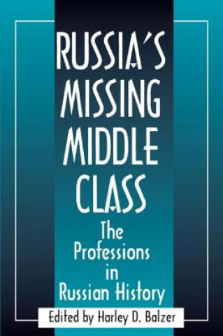 Carte Russia's Missing Middle Class: The Professions in Russian History Harley D. Balzer