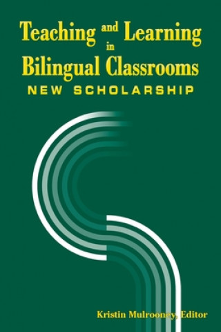 Knjiga Teaching and Learning in Bilingual Classrooms Kristin J. Mulrooney