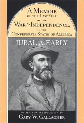Carte Memoir of the Last Year of the War for Independence in the Confederate States of America Jubal Anderson Early