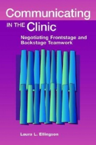 Knjiga Communicating in the Clinic Laura L. Ellingson