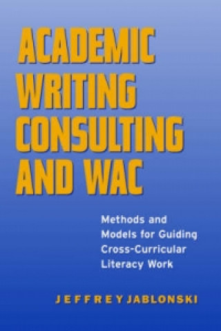 Kniha Academic Writing Consulting and WAC Jeffrey Jablonski