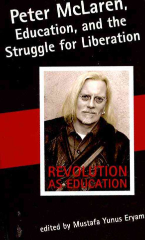 Knjiga Peter McLaren, Education, and the Struggle for Liberation 