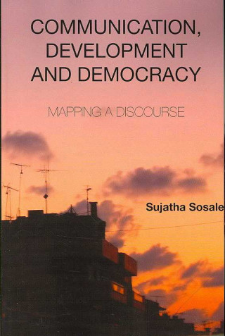 Książka Communication, Development and Democracy Sujatha Sosale