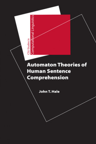 Książka Automaton Theories of Human Sentence Comprehension John T. Hale