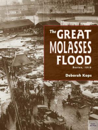 Könyv Great Molasses Flood Deborah Kops