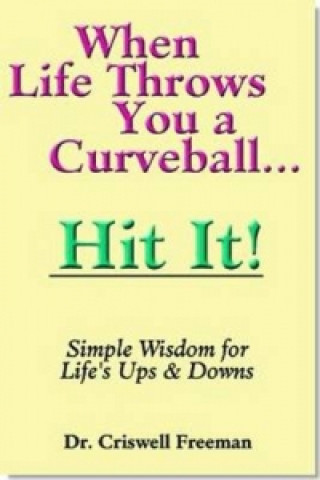 Buch When Life Throws You a Curveball, Hit It Criswell Dr. Freeman