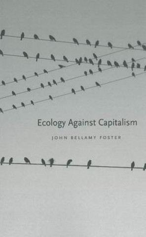 Book Ecology Against Capitalism John Bellamy Foster