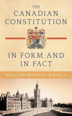 Книга Canadian Constitution in Form and in Fact WILLIAM REN RIDDELL