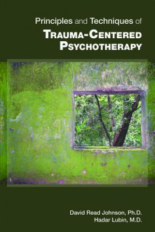 Carte Principles and Techniques of Trauma-Centered Psychotherapy David Read Johnson