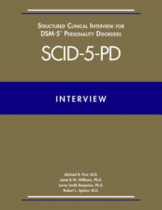 Kniha User's Guide for the Structured Clinical Interview for DSM-5 (R) Disorders-Clinician Version (SCID-5-CV) Michael B. First