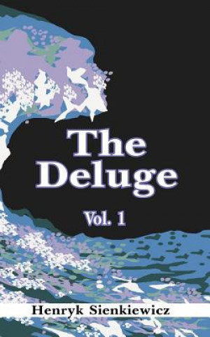 Könyv Deluge, Volume I Henryk K Sienkiewicz