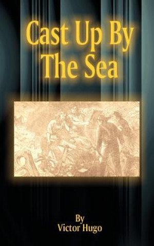 Könyv Cast Up by the Sea Victor Hugo