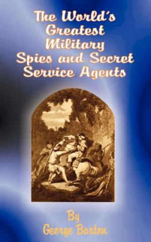 Könyv World's Greatest Military Spies and Secret Service Agents George Barton