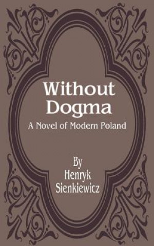 Könyv Without Dogma Henryk K Sienkiewicz