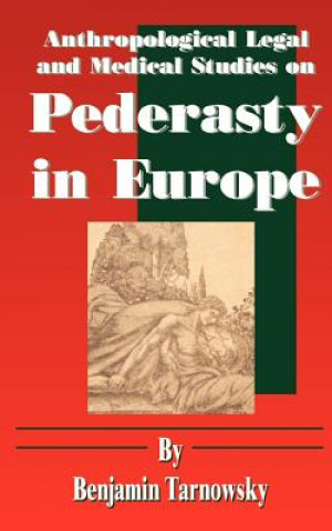 Kniha Anthropological Legal and Medical Studies on Pederasty in Europe Benjamin Tarnowsky