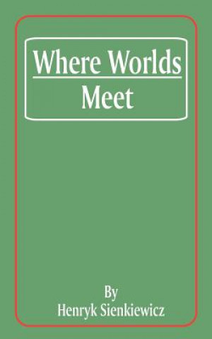 Книга Where Worlds Meet Henryk K Sienkiewicz