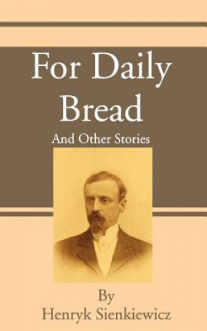 Kniha For Daily Bread Henryk K Sienkiewicz