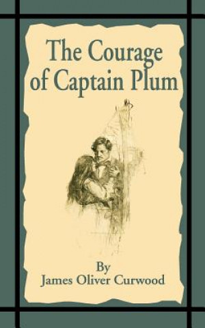 Kniha Courage of Captain Plum James Oliver Curwood