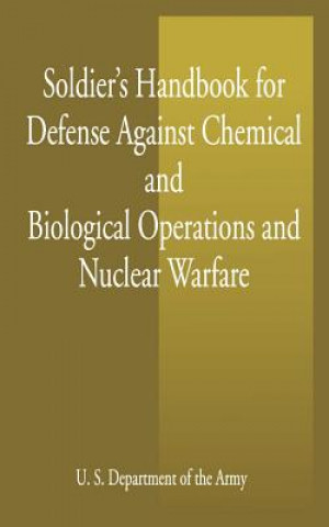 Kniha Soldier's Handbook for Defense Against Chemical and Biological Operations and Nuclear Warfare United States.