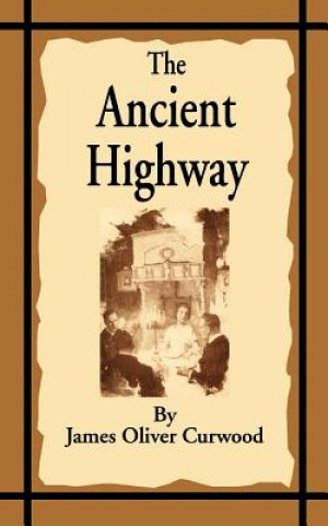 Kniha Ancient Highway James Oliver Curwood